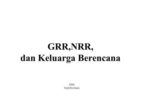 GRR,NRR, dan Keluarga Berencana
