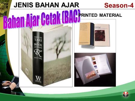 JENIS BAHAN AJAR Season-4 Bahan Ajar Cetak (BAC) PRINTED MATERIAL.