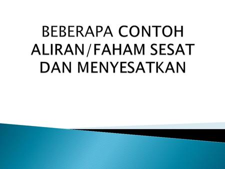 BEBERAPA CONTOH ALIRAN/FAHAM SESAT DAN MENYESATKAN