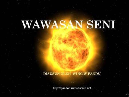 WAWASAN SENI DISUSUN OLEH WING W PANDU http://pandoe.rumahseni2.net.