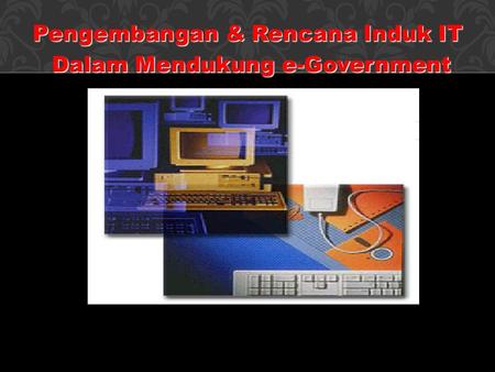 Pengembangan & Rencana Induk IT Dalam Mendukung e-Government