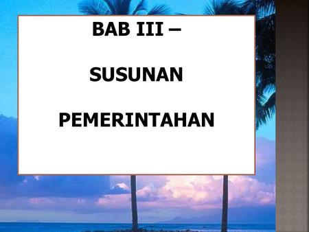 BAB III – SUSUNAN PEMERINTAHAN.
