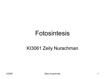 Fotosintesis KI3061 Zeily Nurachman KI3061 Zeily Nurachman.