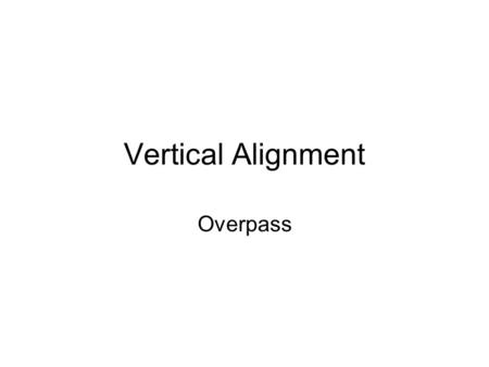 Vertical Alignment Overpass. Soal UTS 17 Oktober 2006 Diketahui tampak atas, potongan memanjang dan elevasi rencana dari sebuah overpass (Vrencana = 80km/jam)