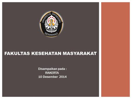 FAKULTAS KESEHATAN MASYARAKAT Disampaikan pada : RAKERTA 10 Desember 2014.