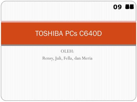 OLEH: Rensy, Juli, Fella, dan Meria TOSHIBA PCs C640D 09 595857565554535251504948474645444342414039383736353433323130292827262524232221201918171615141312111009080706050403020100.