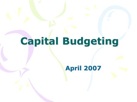 Capital Budgeting April 2007. Penganggaran Modal (Capital Budgeting) Modal (Capital) menunjukkan aktiva tetap yang digunakan untuk produksi Anggaran (budget)