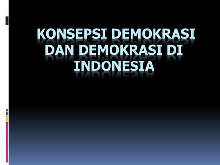 KONSEPSI Demokrasi dan Demokrasi di Indonesia