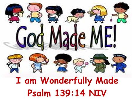 I am Wonderfully Made Psalm 139:14 NIV. Gambar 1 Thank you God for giving me a tongue to taste things with. You give me bread to eat. A sandwich.