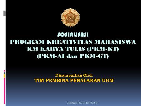 SOSIALISASI PROGRAM KREATIVITAS MAHASISWA KM KARYA TULIS (PKM-KT)