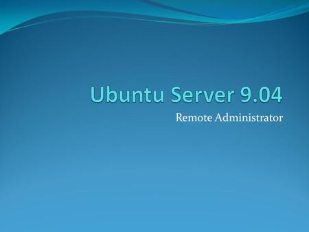 Ubuntu Server 9.04 Remote Administrator.