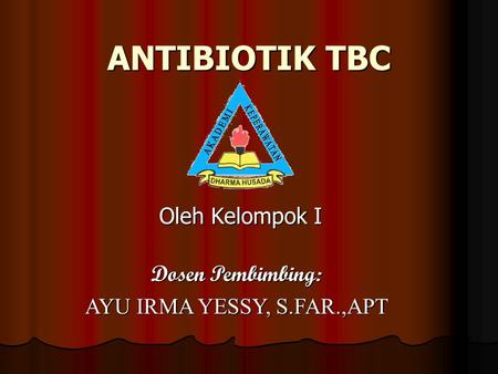 ANTIBIOTIK TBC Oleh Kelompok I Dosen Pembimbing:
