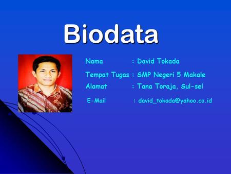 Biodata Nama : David Tokada Tempat Tugas : SMP Negeri 5 Makale