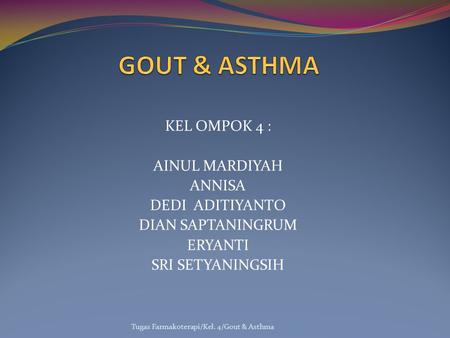 GOUT & ASTHMA KEL OMPOK 4 : AINUL MARDIYAH ANNISA DEDI ADITIYANTO