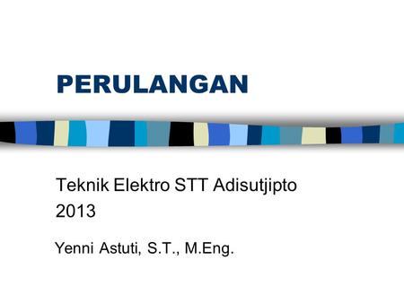PERULANGAN Teknik Elektro STT Adisutjipto 2013 Yenni Astuti, S.T., M.Eng.