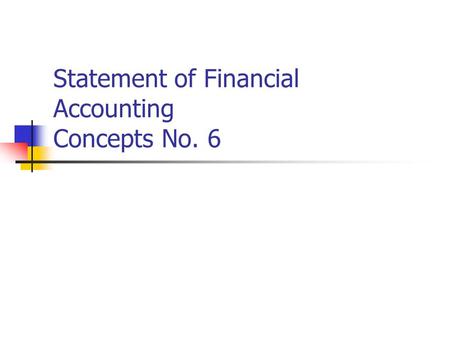 Statement of Financial Accounting Concepts No. 6.