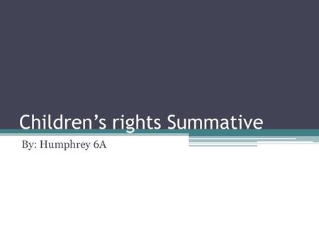 Children’s rights Summative By: Humphrey 6A. Children Slavery Di bagian selatan dari Nias sampai sekarang terbanyak orang terjebak dalam perbudakan.