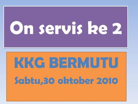 On servis ke 2 KKG BERMUTU Sabtu,30 oktober 2010.