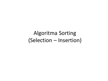 Algoritma Sorting (Selection – Insertion)