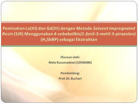 Disusun oleh: Mela Kusumadewi ( ) Pembimbing: Prof. Dr. Buchari
