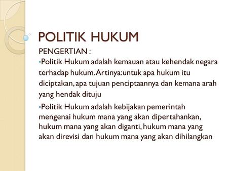 POLITIK HUKUM PENGERTIAN :