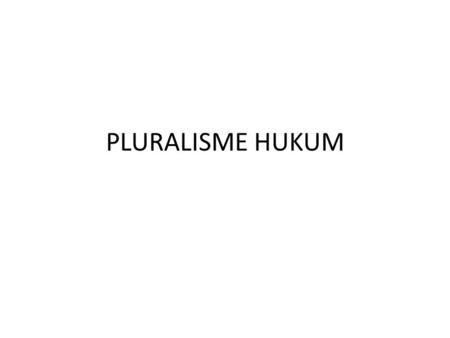 PLURALISME HUKUM.