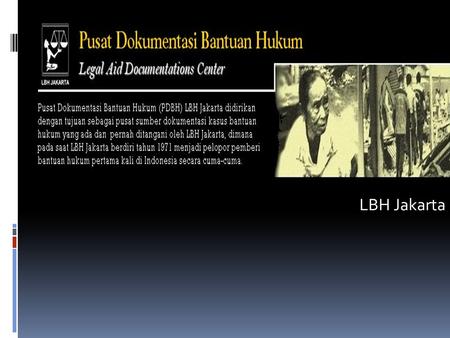 LBH Jakarta. Sejarah PDBH 2005 < Perpustakaan LBH Jakarta (mendukung kegiatan internal) Sistem : Tertutup Fungsi:  Penyimpanan  Pengolahan  Pelayanan.