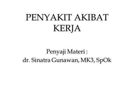 Penyaji Materi : dr. Sinatra Gunawan, MK3, SpOk