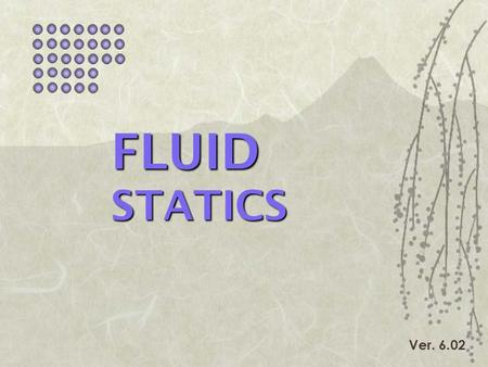 FLUID STATICS Ver. 6.02.