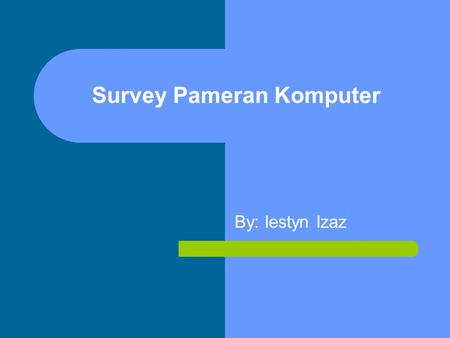 Survey Pameran Komputer By: Iestyn Izaz. Pendahuluan Tempat adalah lokasi dalam wilayah yang lebih kecil, dan mencakup satu tema atau satu objek. Seperti.