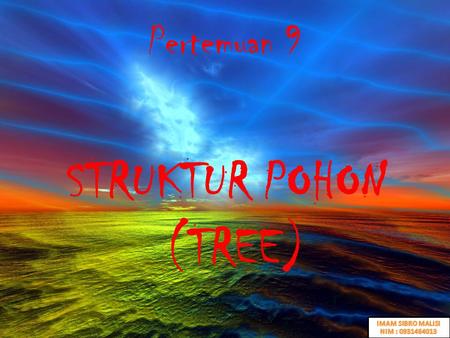 Pertemuan 9 STRUKTUR POHON (TREE) IMAM SIBRO MALISI NIM : 0931464013.