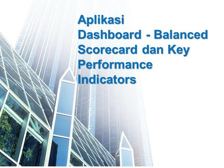 Aplikasi Dashboard - Balanced Scorecard dan Key Performance Indicators.