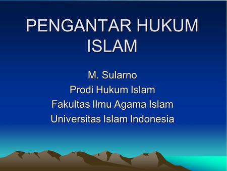 PENGANTAR HUKUM ISLAM M. Sularno Prodi Hukum Islam