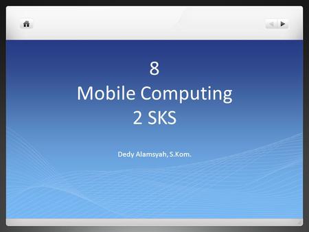 8 Mobile Computing 2 SKS Dedy Alamsyah, S.Kom.. ANDROID (2)