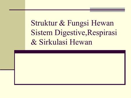 Struktur & Fungsi Hewan Sistem Digestive,Respirasi & Sirkulasi Hewan