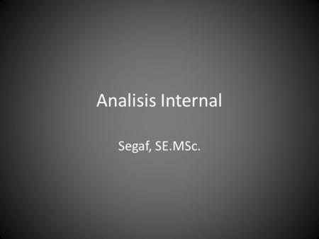 Analisis Internal Segaf, SE.MSc..