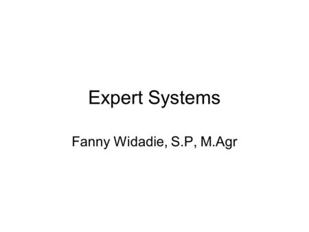 Expert Systems Fanny Widadie, S.P, M.Agr.