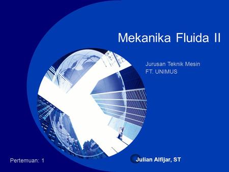 Mekanika Fluida II Jurusan Teknik Mesin FT. UNIMUS Julian Alfijar, ST