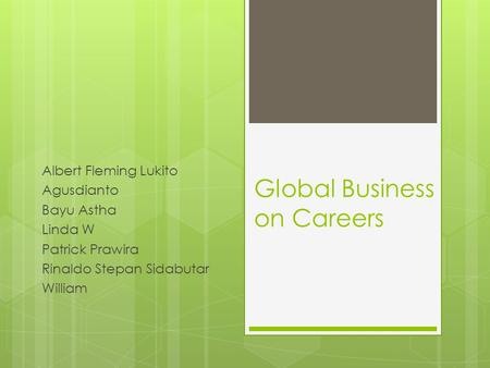 Global Business on Careers Albert Fleming Lukito Agusdianto Bayu Astha Linda W Patrick Prawira Rinaldo Stepan Sidabutar William.