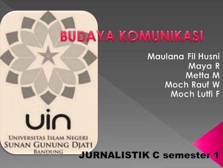 BUDAYA KOMUNIKASI JURNALISTIK C semester 1 Maulana Fil Husni Maya R