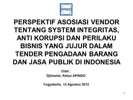 Oleh : Djimanto, Ketua APINDO Yogyakarta, 13 Agustus 2012
