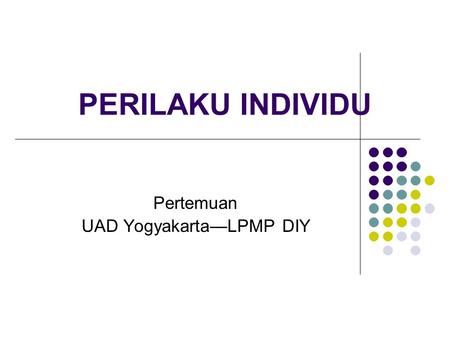 Pertemuan UAD Yogyakarta—LPMP DIY PERILAKU INDIVIDU.