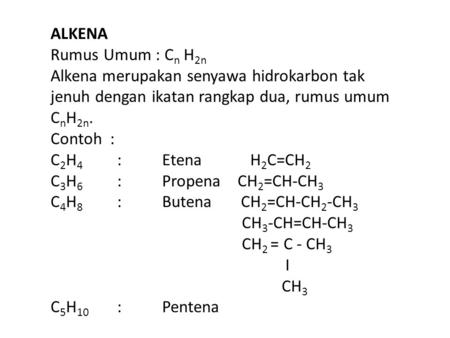 ALKENA Rumus Umum : Cn H2n Alkena merupakan senyawa hidrokarbon tak