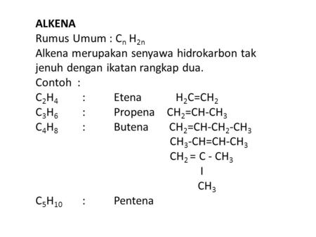 ALKENA Rumus Umum : Cn H2n Alkena merupakan senyawa hidrokarbon tak