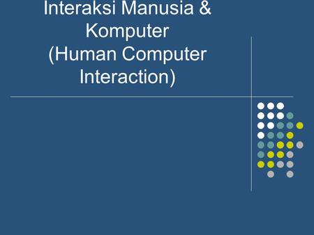 Interaksi Manusia & Komputer (Human Computer Interaction)