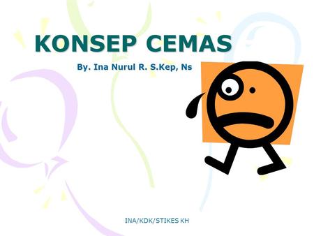 KONSEP CEMAS By. Ina Nurul R. S.Kep, Ns INA/KDK/STIKES KH.