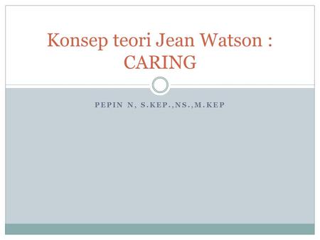 Konsep teori Jean Watson : CARING