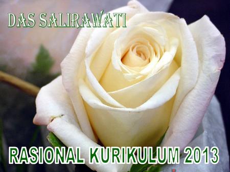 Das Salirawati RASIONAL KURIKULUM 2013.