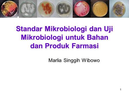 Standar Mikrobiologi dan Uji Mikrobiologi untuk Bahan dan Produk Farmasi Marlia Singgih Wibowo Ina Hayati (10705094)