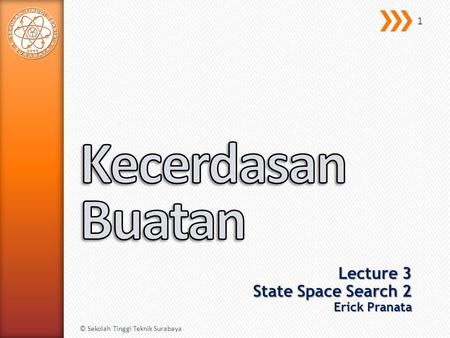 Lecture 3 State Space Search 2 Erick Pranata © Sekolah Tinggi Teknik Surabaya 1.